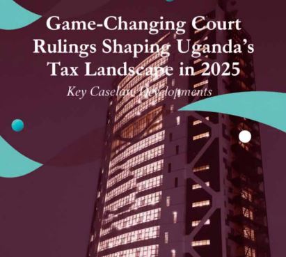 KEY TAX CASE LAW DEVELOPMENTS IN UGANDA FOR 2025_091643